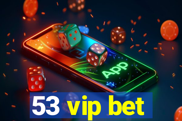 53 vip bet