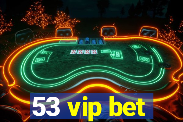 53 vip bet