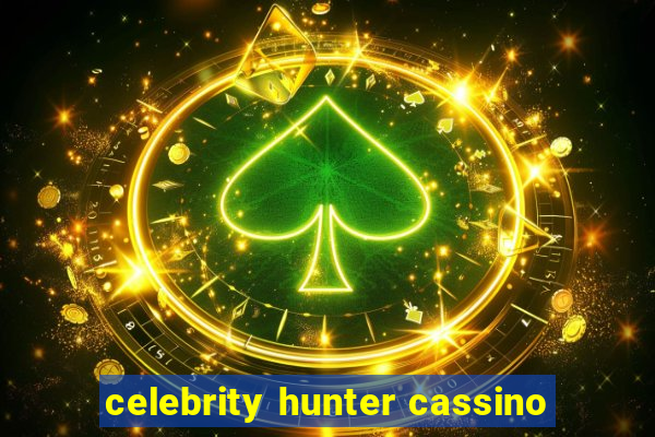 celebrity hunter cassino