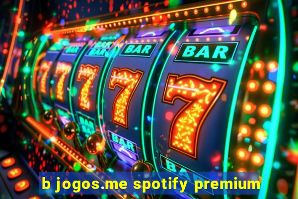 b jogos.me spotify premium