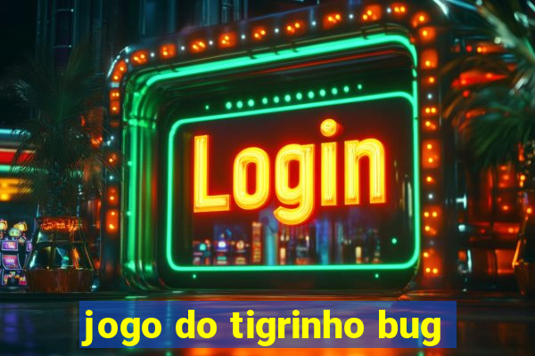 jogo do tigrinho bug