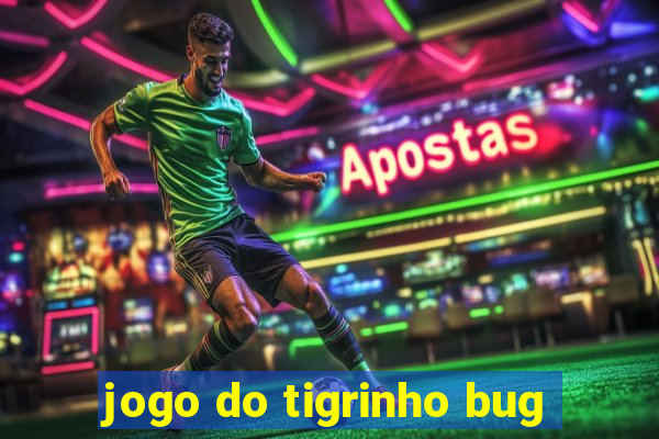 jogo do tigrinho bug