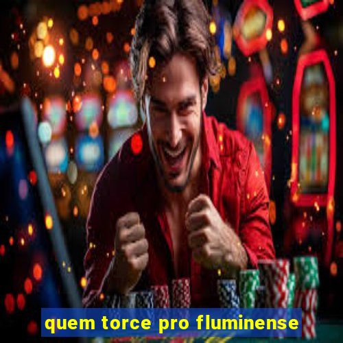 quem torce pro fluminense