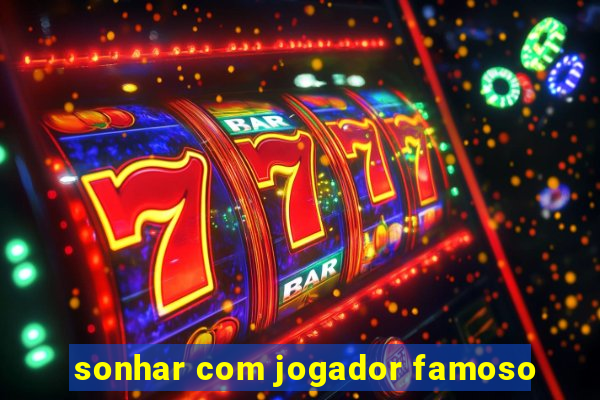 sonhar com jogador famoso