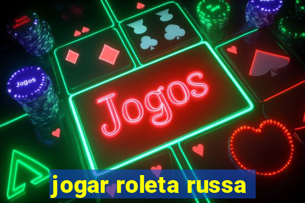 jogar roleta russa