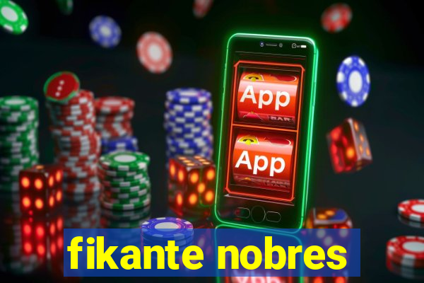 fikante nobres