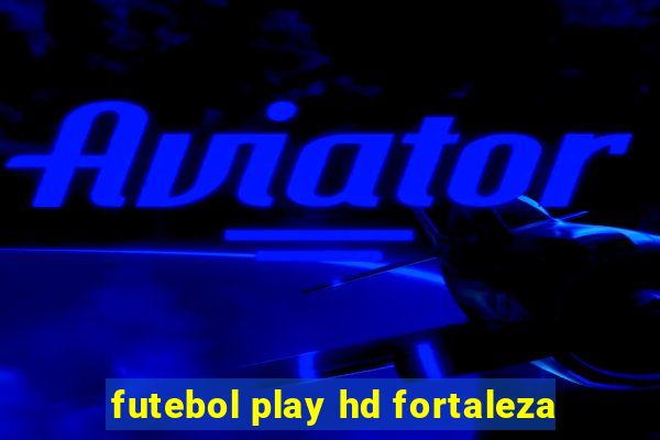 futebol play hd fortaleza