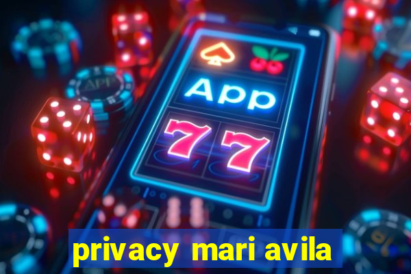 privacy mari avila