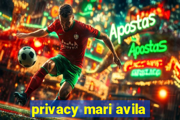 privacy mari avila