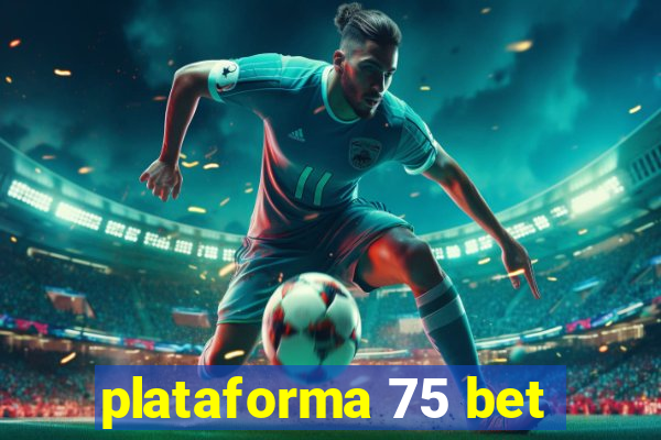 plataforma 75 bet