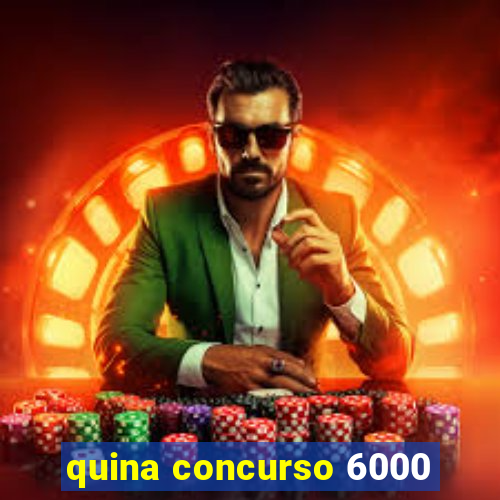 quina concurso 6000