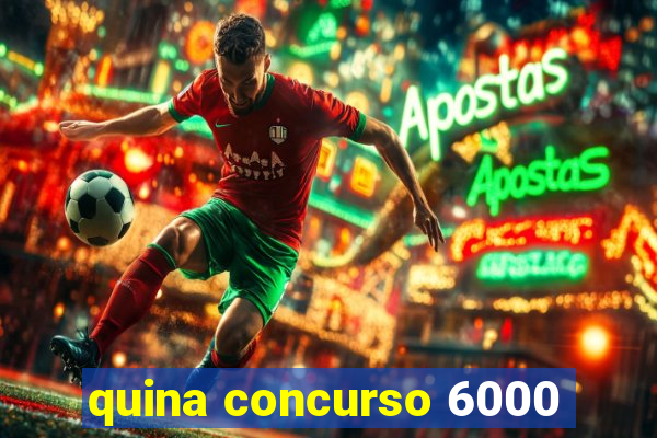 quina concurso 6000