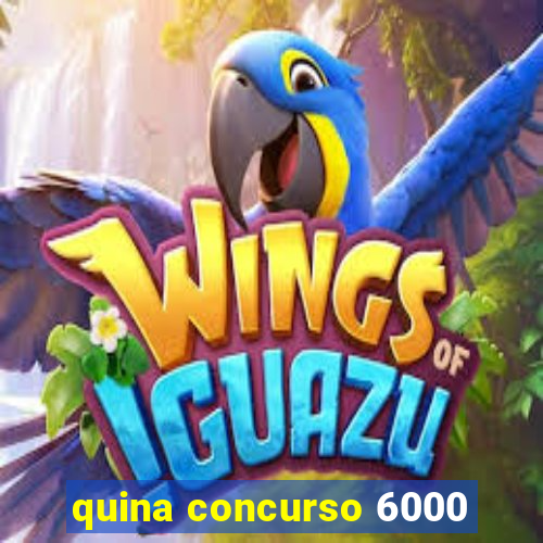 quina concurso 6000