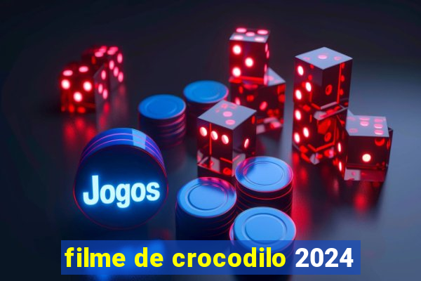 filme de crocodilo 2024