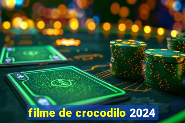 filme de crocodilo 2024