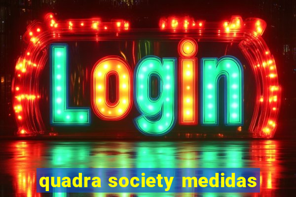 quadra society medidas