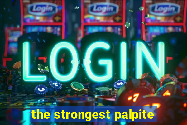 the strongest palpite