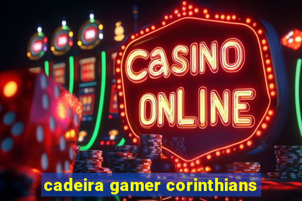 cadeira gamer corinthians