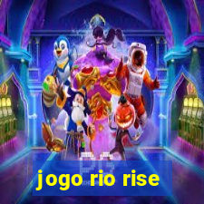 jogo rio rise