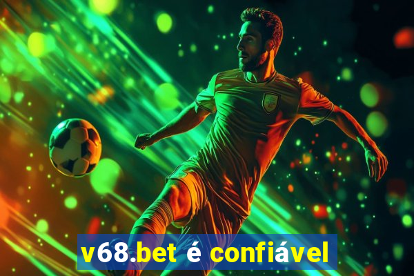 v68.bet é confiável