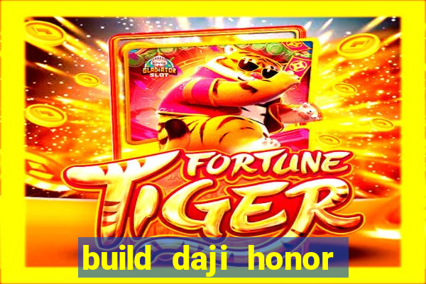 build daji honor of kings