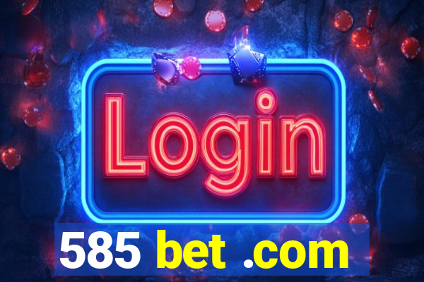 585 bet .com