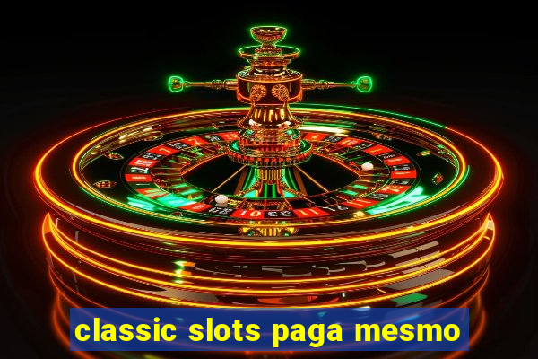 classic slots paga mesmo