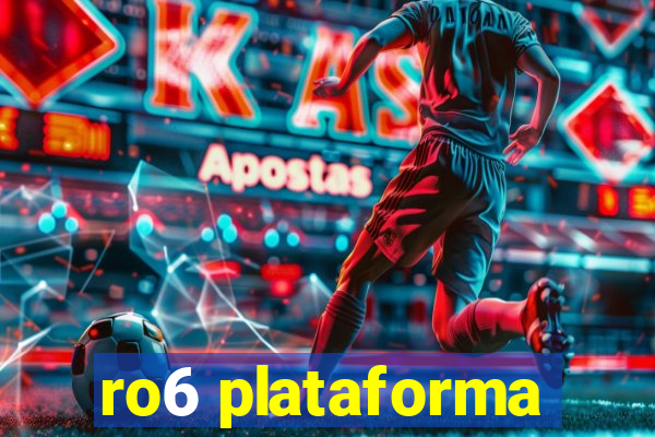 ro6 plataforma