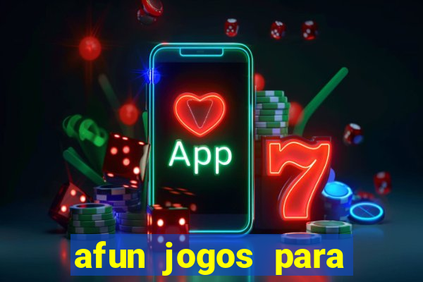 afun jogos para ganhar dinheiro