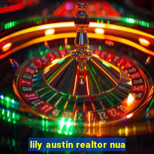 lily austin realtor nua