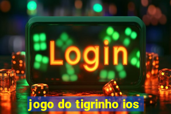 jogo do tigrinho ios