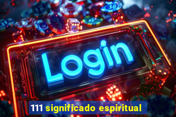 111 significado espiritual