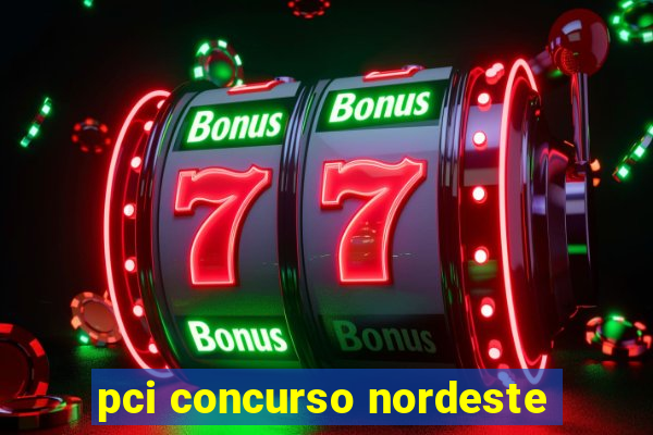 pci concurso nordeste