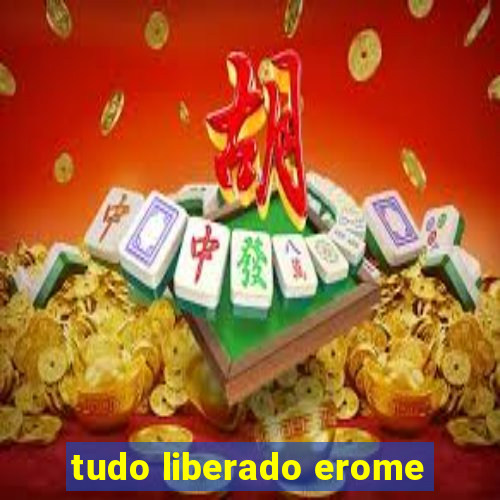 tudo liberado erome