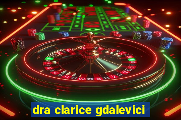 dra clarice gdalevici