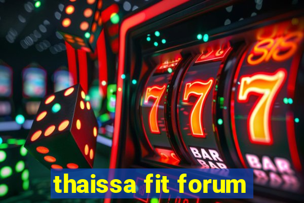 thaissa fit forum