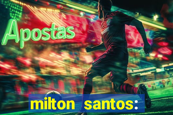 milton santos: biografia resumo