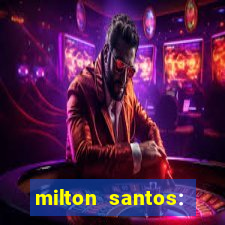 milton santos: biografia resumo