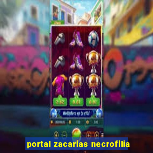 portal zacarias necrofilia