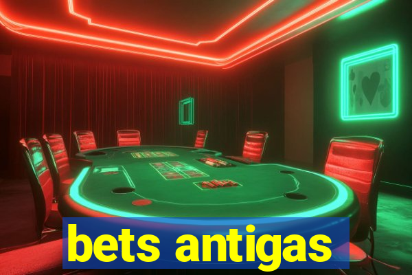 bets antigas