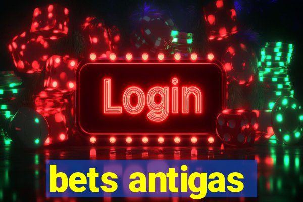 bets antigas