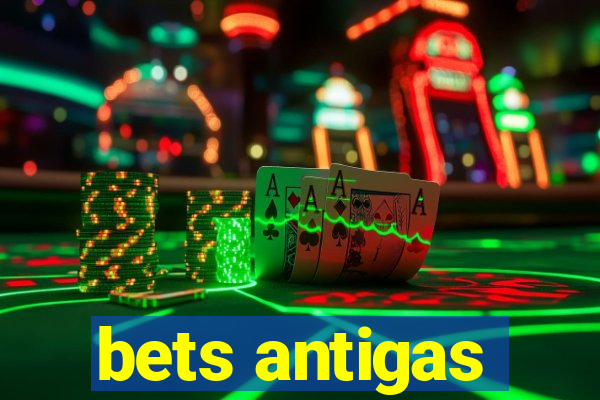 bets antigas