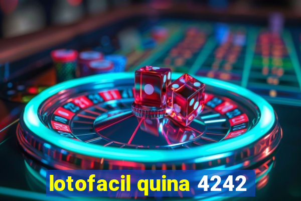 lotofacil quina 4242