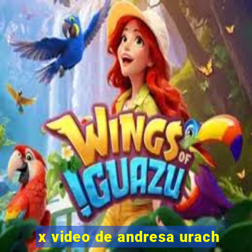 x video de andresa urach