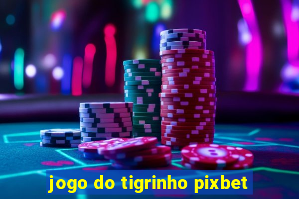 jogo do tigrinho pixbet