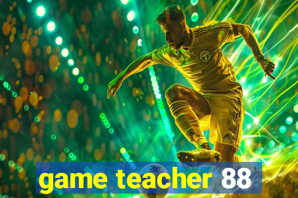 game teacher 88