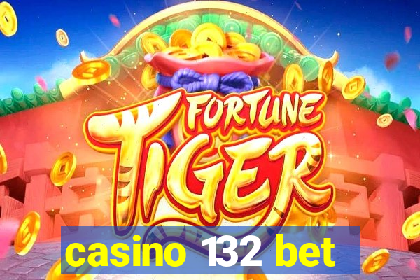 casino 132 bet