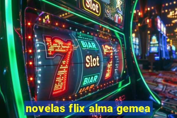 novelas flix alma gemea