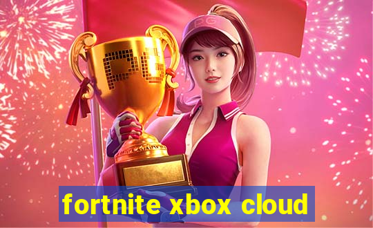 fortnite xbox cloud