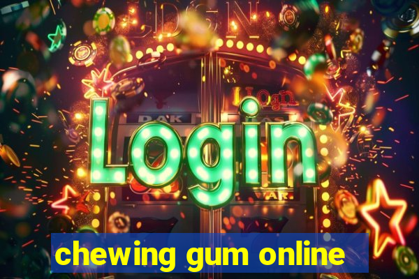 chewing gum online